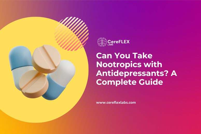 Can You Take Nootropics with Antidepressants? A Complete Guide