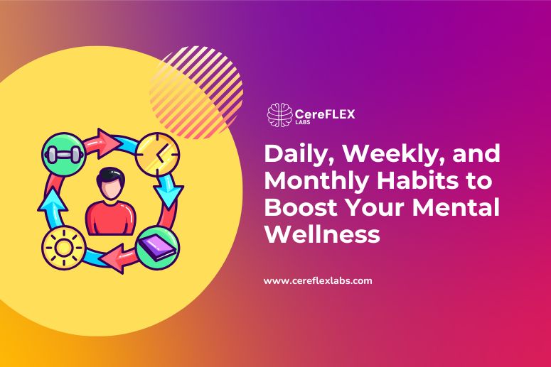 Daily, Weekly, and Monthly Habits to Boost Your Mental Wellness