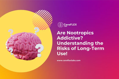 Nootropics & Addiction: What You Need to Know