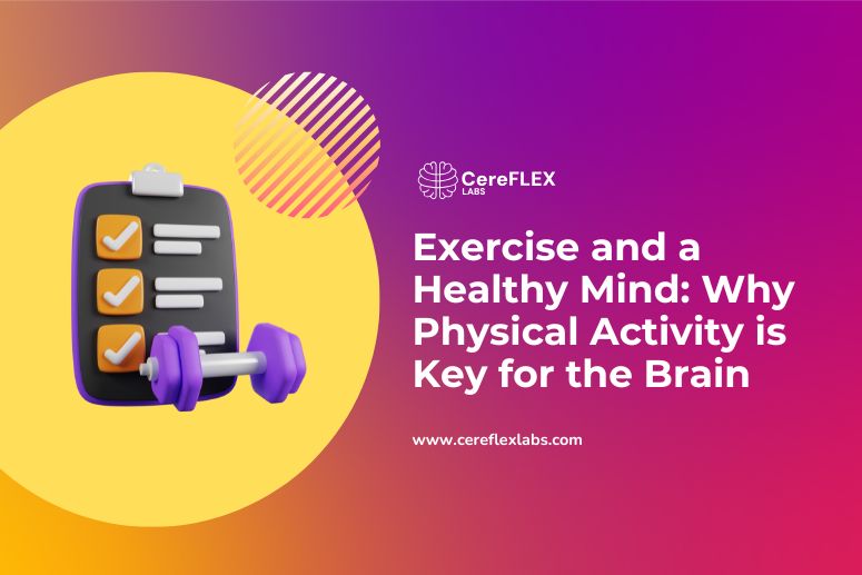 Exercise and a Healthy Mind: Why Physical Activity is Key for the Brain