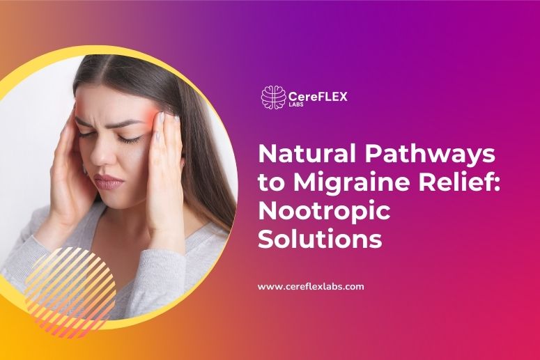 Best Nootropics for Migraine Relief and Brain Support
